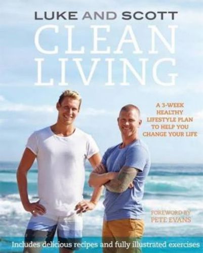 Clean Living: Eat Clean All Year : Over 70 of Your Family Favourites Given the Paleo Makeover by Luke Hines and Scott Hines