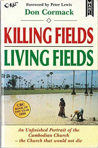 Killing Fields, Living Fields: an unfinished portrait of the Cambodian Church - the Church that would not die by Don Cormack