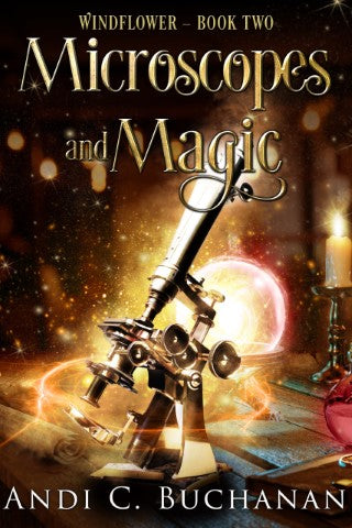 Microscopes And Magic: a Contemporary Witchy Fiction Novella -Windflower Book 2 by Andi C. Buchanan