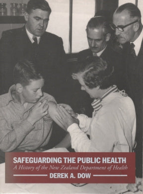 Safeguarding the Public Health: a History of the New Zealand Department of Health by Derek A. Dow