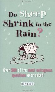 Do Sheep Shrink in the Rain?: Over 500 of the Most Outrageous Questions Ever Asked