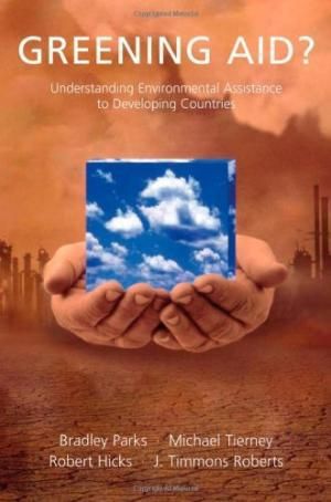 Greening Aid?: Understanding the Environmental Impact of Development Assistance by Robert L. Hicks and Bradley C. Parks and J. Timmons Roberts and Michael J. Tierney