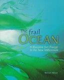 The Frail Ocean : A Blueprint for Change in the New Millennium by Wesley Marx