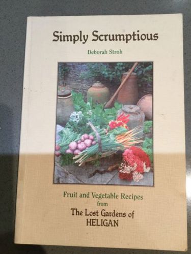 Simply Scrumptious: Fruit And Vegetable Recipes From the Lost Gardens of Heligan by Deborah Stroh