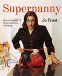 Supernanny: How To Get the Best From Your Children by Joe Frost