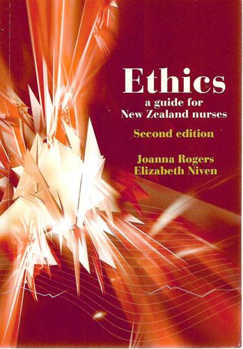 Ethics: a guide for New Zealand Nurses - Second Edition by Joanna Rogers