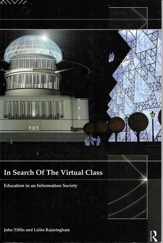 In Search of the Virtual Class: Education in an Information Society by John Tiffin