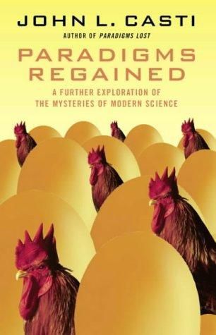 Paradigms Regained: a Further Exploration of the Mysteries of Modern Science by John L. Casti