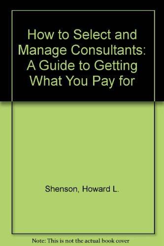 How to select and manage consultants by Howard L. Shenson