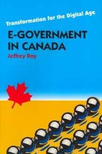 E-government in Canada: transformation for the digital age by Jeffrey Roy