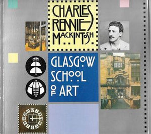 Charles Rennie Mackintosh And Glasgow School of Art - Fourth Edition by H. Jefferson Barnes