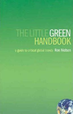 The Little Green Handbook: a Guide To Critical Global Trends by Ron Nielsen