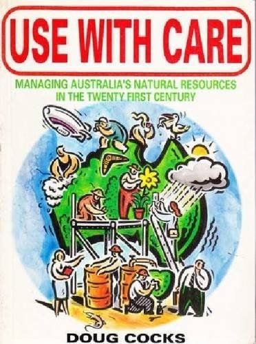 Use with Care: Managing Australia's Natural Resources in the Twenty-First Century by Doug Cocks