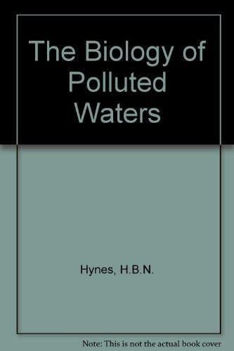 The Biology of Polluted Waters by H. B. N. Hynes