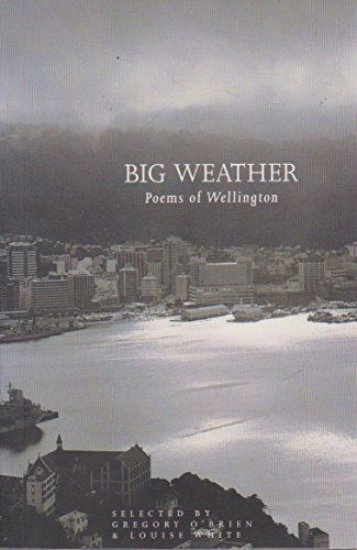 Big Weather - Poems of Wellington by Gregory O'Brien and Louise White