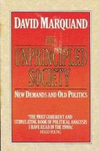 The Unprincipled Society: New Demands And Old Politics by David Marquand