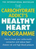 The Carbohydrate Addict's Healthy Heart Programme: How To Break Your Carbo-Insulin Connection And Reduce Heart Disease Risk And High Blood Pressure by Dr. Richard F. Heller