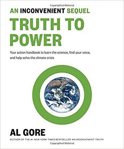 An Inconvenient Sequel: Truth To Power: Your Action Handbook To Learn the Science, Find Your Voice, And Help Solve the Climate Crisis by Al Gore