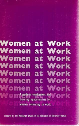 Women At Work: a Guide To Employment And Training Opportuniteis for Women Returning To Work by Elizabeth W. Orr