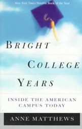 Bright College Years: Inside the American College Today by Anne Matthews