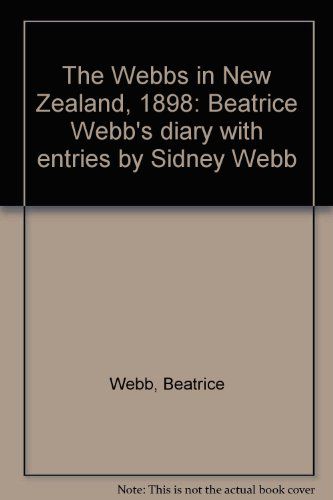 The Webbs in New Zealand 1898: Beatrice Webb's Diary with Entries by D. A. Hamer