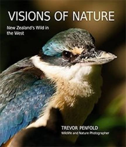 Visions of Nature : New Zealand's Wild in the West by Trevor Penfold
