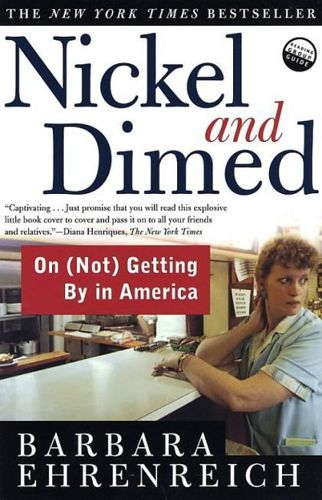 Nickel And Dimed: on (Not) Getting By in America by Barbara Ehrenreich