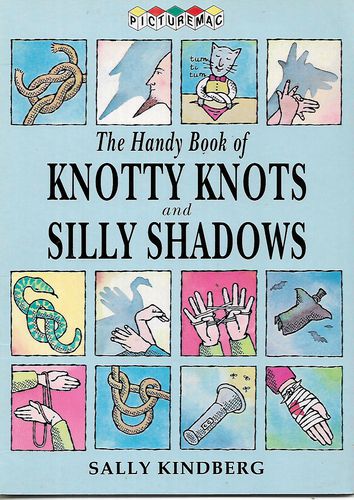 The Handy Book of Knotty Knots and Silly Shadows by Sally Kindberg