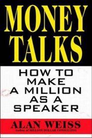 Money Talks: How To Make a Million As a Speaker by Alan Weiss Ph.D.