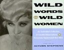 Wild Words From Wild Women: An Unbridled Collection of Candid Observations & Extremely Opinionated Bon Mots by Autumn Stephens