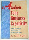Awaken Your Business Creativity: Turn Your Potential To Profit by Cyndi Kaplan