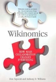 Wikinomics: How Mass Collaboration Changes Everything by Don Tapscott and Anthony Williams