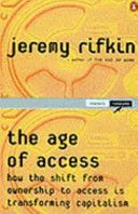 The Age of Access: How the Shift From Ownership To Access Is Transforming Modern Life by Jeremy Rifkin