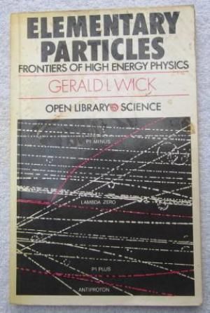 Elementary Particles: Frontiers of High Energy Physics by Gerald L. Wick