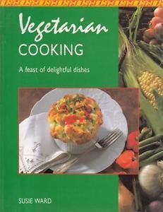 Vegetarian Cooking - A Feast Of Delightful Dishes by Susie Ward