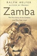 Zamba: the True Story of the Greatest Lion That Ever Lived by Ralph Helfer