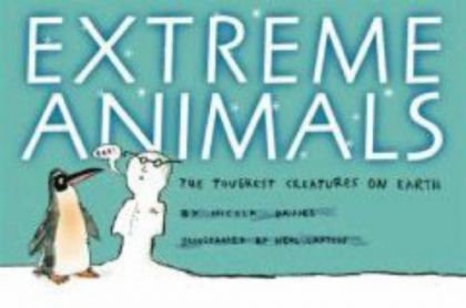 Extreme Animals: The Toughest Creatures on Earth by Nicola Davies