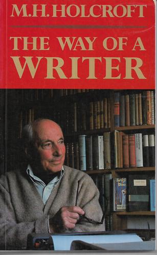 The Way of a Writer by M. H. Holcroft