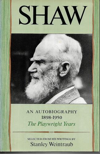 Shaw: An Autobiography 1898-1940 - the Playwright Years by George Bernard Shaw and Stanley Weintraub