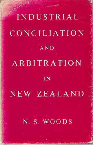 Industrial Conciliation And Arbitration In New Zealand by Noel S. Woods