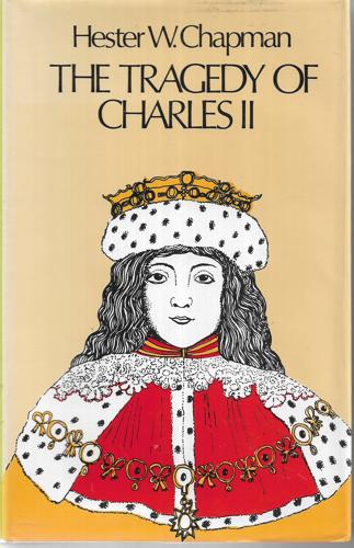 The Tragedy of Charles II in the Years 1630-1660 by Hester W. Chapman