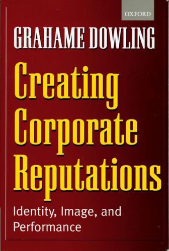 Creating Corporate Reputations: Identity, Image, And Performance by Grahame Dowling