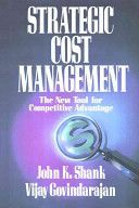 Strategic Cost Management: The New Tool for Competitive Advantage by Vijay Govindarajan and John K. Shank