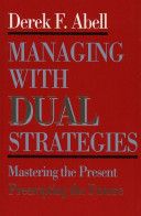 Managing with dual strategies by Derek F. Abell