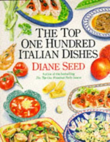 The Top One Hundred Italian Dishes by Diane Seed