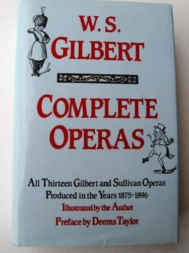 The Complete Operas of W.S. Gilbert/All Thirteen Gilbert and Sullivan Operas Produced in the Years 1875-1896/1359512 by William S. Gilbert
