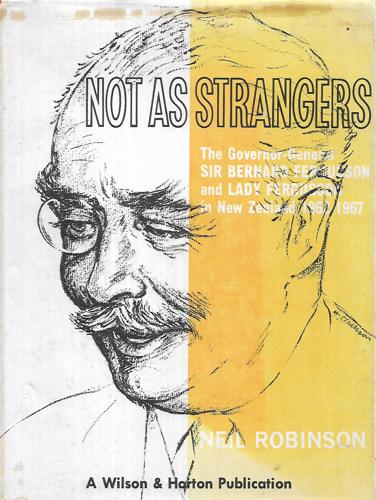 Not As Strangers: the Governor-General Sir Bernard Fergusson And Lady Fergusson in New Zealand 1962-1967 by Neil Robinson