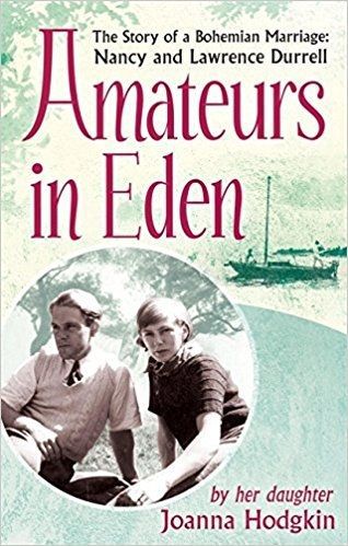 Amateurs in Eden: the Story of a Bohemian Marriage: Nancy And Lawrence Durrell by Joanna Hodgkin