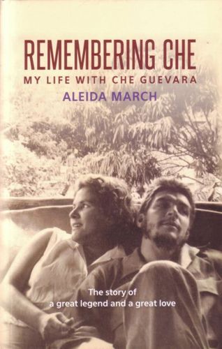 Remembering Che: My Life with Che Guevara by Aleida March