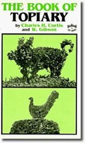 The Book of Topiary by Charles H. Curtis and W. Gibson